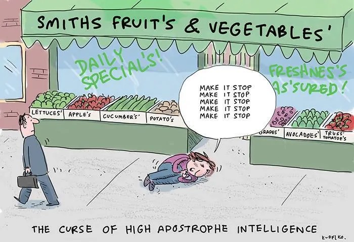 SMITHS FRUIT'S & VEGETABLES'. DAILY SPECIAL'S!. FRESHNES'S AS'SURED! LETTUCES. APPLE'S. CUCUMBER'S. POTATO'S. MAKE IT STOP. MAKE IT STOP. MAKE IT STOP. MAKE IT STOP. MAKE IT STOP. GRAPES. AVOCADOES. TRUSSC TOMATOE'S. THE CURSE OF HIGH APOSTROPHE INTELLIGENCE